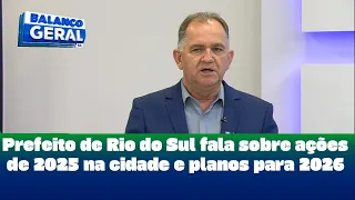 Prefeito de Rio do Sul fala sobre ações de 2025 na cidade e planos para 2026