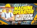 MACHINE OPERATOR Interview Questions ANSWERS How to Prepare for a Machine Operator interview
