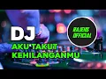 Download Lagu 🔴DJ AKU TAKUT KEHILANGAN MU REMIX TERBARU 20W5 FULL BASS