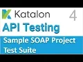 Katalon Studio API Testing Sample SOAP API Testing Project 4 TestSuite TestSuiteCollection