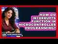 How Do Interrupts Function in Microcontroller Programming Electrical Engineering Essentials News