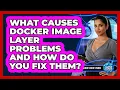 What Causes Docker Image Layer Problems And How Do You Fix Them - Cloud Stack Studio