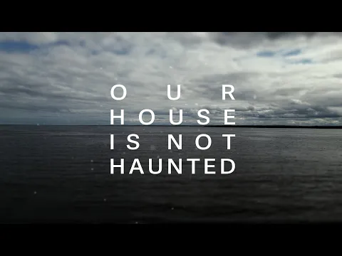 Our House Is Not Haunted