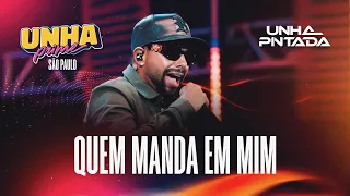 Unha Pintada - Quem Manda Em Mim | Ao Vivo no Unha Prime São Paulo
