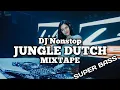DJ Nonstop Jungle Dutch | MIXTAPE | Super Bass