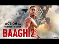 Baaghi 2 की कहानी और एक्शन सीन्स के पीछे की सच्चाई | Tiger Shroff की ब्लॉकबस्टर