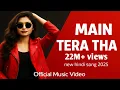 Main tera tha main tera hun new hindi song romantic song new song 2025 love song