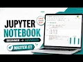 Jupyter Notebook Tutorial for Beginners Complete Python Data Science Setup