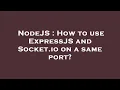 NodeJS How to use ExpressJS and Socket io on a same port