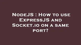 NodeJS How to use ExpressJS and Socket io on a same port