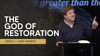 The God of Restoration John 21 Gary Hamrick