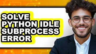 How to Solve Python Idle Subprocess Error only Way