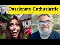 Passionate vs Enthusiastic Meaning - Enthusiasm or Passion Defined