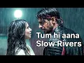 Tum hi aana [slowed Riverb]marjava movie song jubin nautiyal song slow Rivers Lufi rimex trending 