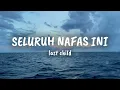 Seluruh Nafas Ini | Last Child ft Giselle ( lirik )