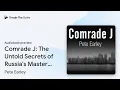 Comrade J The Untold Secrets of Russia s by Pete Earley book