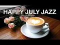 Download Lagu Happy July Jazz ☕ Smooth Bossa Nova for Focus, Productivity, and Happy Moods
