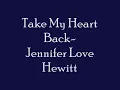 Take My Heart Back- Jennifer Love Hewitt w/ lyrics