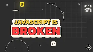 JavaScript is Completely Broken - Here s Why