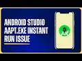 Android Studio aapt exe instant run issue - Program Code Exit with 1