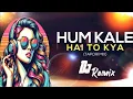Lagu HUM KALE HAIN TO KYA HUA DIL WALE HAIN (TRANCE EDM MIX) DJ REMIX