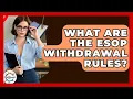 What Are The ESOP Wit rawal Rules - Get Retirement Help