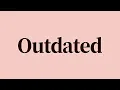 Outdated Meaning and Definition