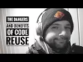 The dangers and benefits of code reuse