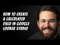 How to Create a Calculated Field in Google Looker Studio