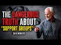 The Dangerous Truth About Support Groups DAN MOHLER