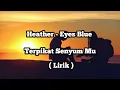 Download Lagu Heather - Eyes Blue - Terpikat Senyum Mu ( Lirik )