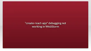 create-react-app debugging not working in WebStorm