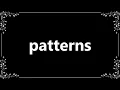 Patterns - Meaning and How To Pronounce