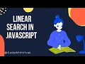 Linear Search in JavaScript Searching in an Array in JavaScript JavaScript DSA