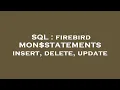 SQL firebird MON STATEMENTS insert delete update