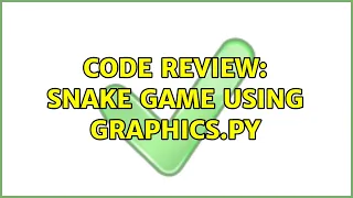 Code Review Snake game using graphics py 2 Solutions