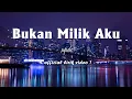 Download Lagu XPDC - Bukan Milik Aku [Lirik]