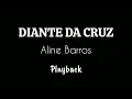 DIANTE DA CRUZ - Aline Barros / Playback 3 Tons Abaixo