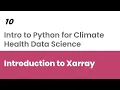 032 Introduction to Xarray Python for Climae Health Data Science
