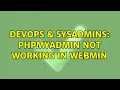 DevOps SysAdmins phpmyadmin not working in webmin
