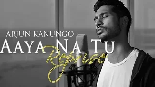 aaya na tu reprise arjun kanungo official