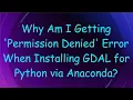 Why Am I Getting Permission Denied Error When Installing GDAL for Python via Anaconda