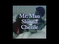 Mr. Man Slowed - Chezile