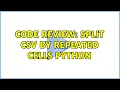Code Review Split CSV by Repeated cells python
