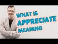 Appreciate Meaning of appreciate