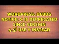 Wordpress Debug Notice X is deprecated since version 4 5 Use Y instead 2 Solutions