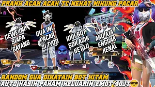 PRANK ACAK TC NEKAT NIKUNG PACAR ORANG RANDOM, GUA MALAH DIKATAIN BOT HITAM!! AUTO KASIH PAHAM 40JT🔥