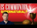 Communion: More Than a Symbol? Exploring the Supernatural Reality