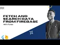 Flutter Fetch and search data from firebase