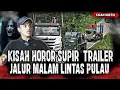 Download Lagu GILA SIH KELUAR PULAU CUMA SENDIRIAN!! KISAH HOROR SUPIR TRUK TRAILER SAAT TUGAS MALEM LINTAS PULAU!